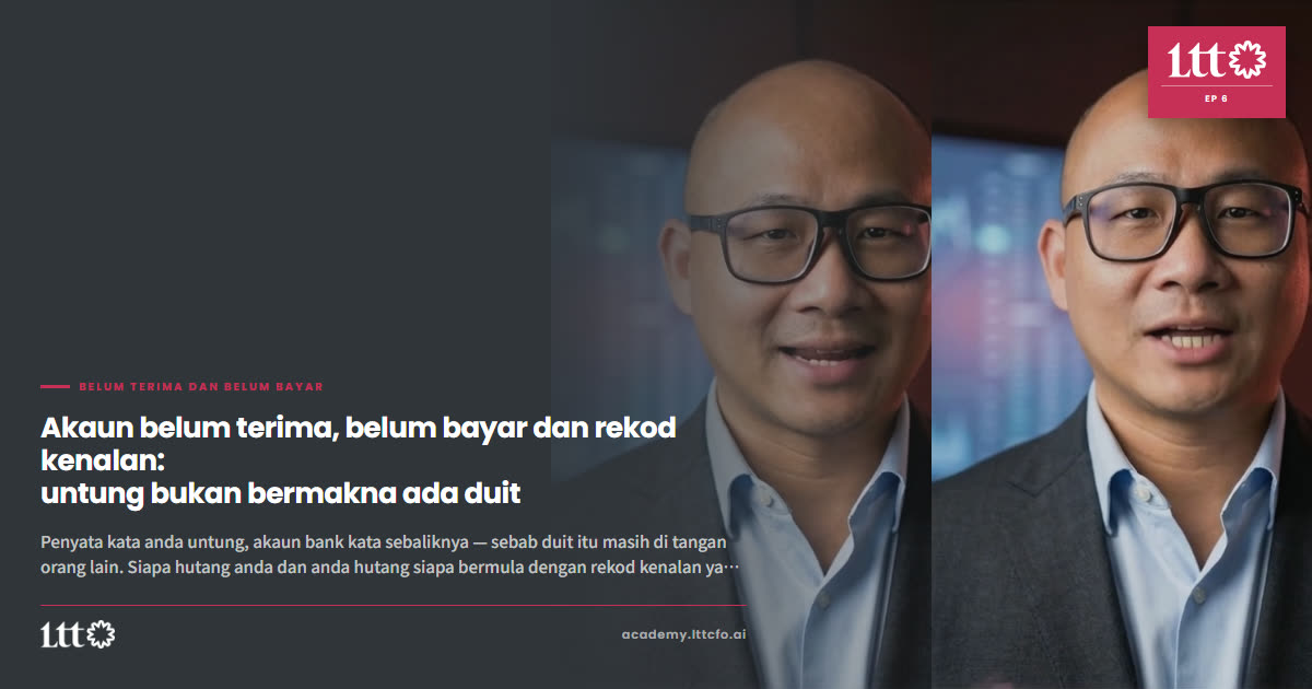 EP6 — Akaun belum terima, belum bayar dan rekod kenalan: untung bukan bermakna ada duit