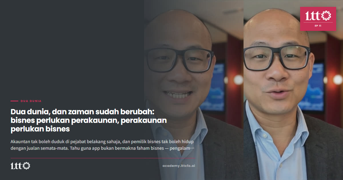 EP11 — Dua dunia, dan zaman sudah berubah: bisnes perlukan perakaunan, perakaunan perlukan bisnes