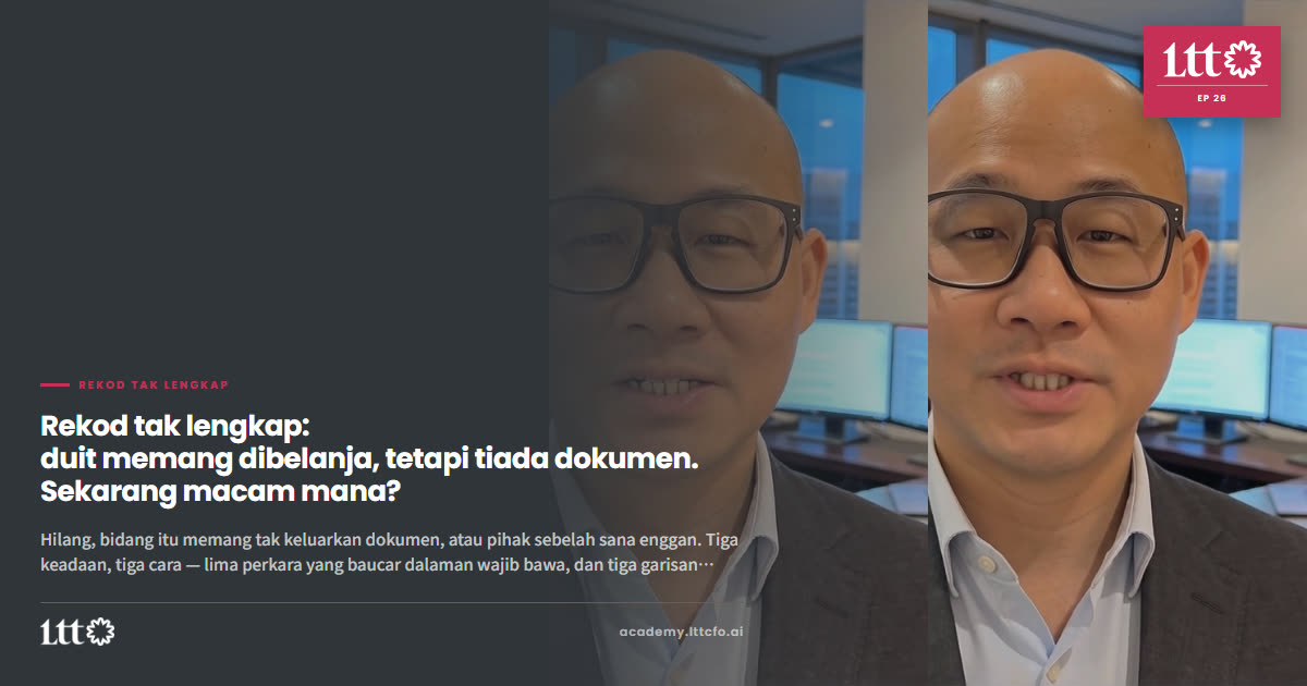 EP26 — Rekod tak lengkap: duit memang dibelanja, tetapi tiada dokumen. Sekarang macam mana?