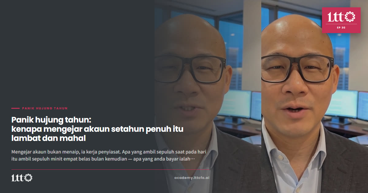 EP30 — Panik hujung tahun: kenapa mengejar akaun setahun penuh itu lambat dan mahal