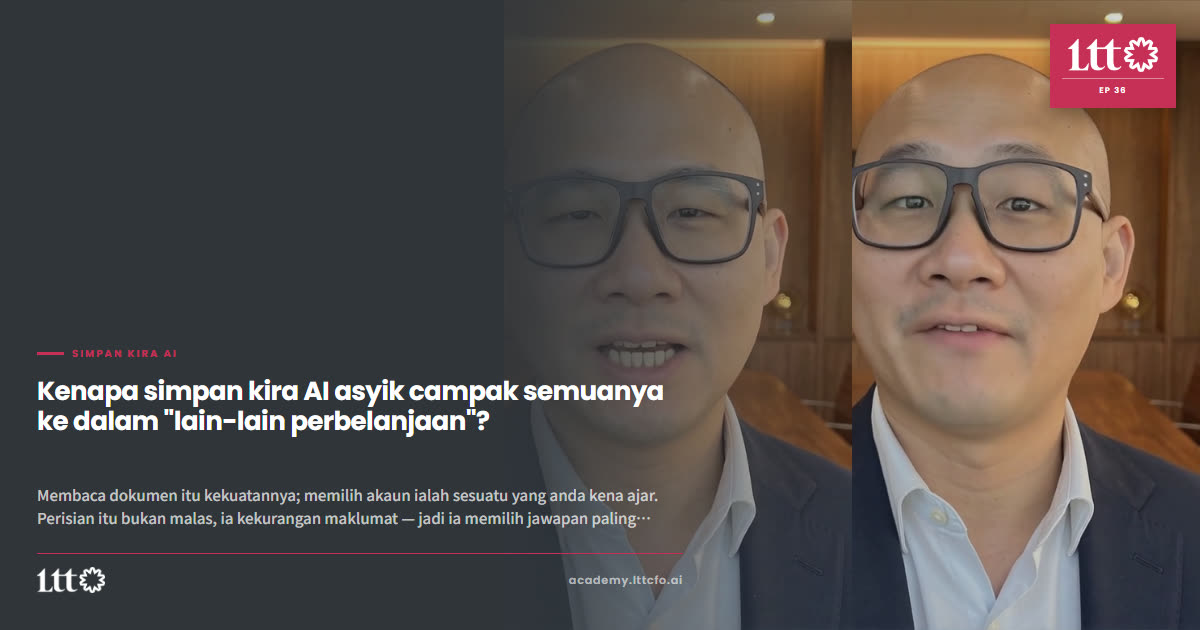 EP36 — Kenapa simpan kira AI asyik campak semuanya ke dalam 