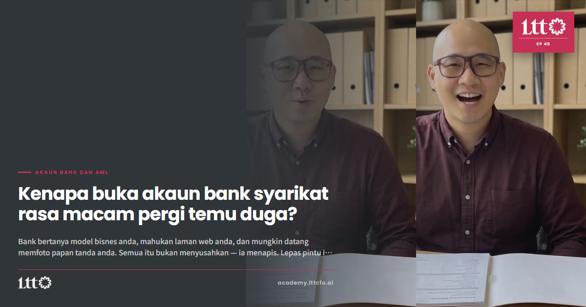 EP45 — Kenapa buka akaun bank syarikat rasa macam pergi temu duga?