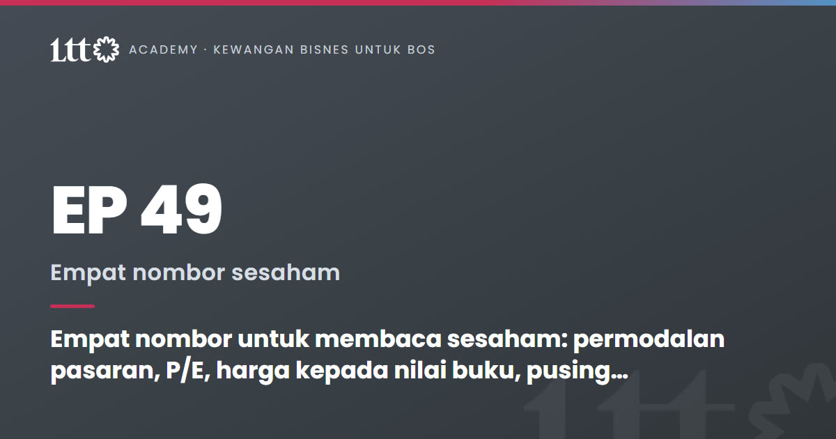 EP49 — Empat nombor untuk membaca sesaham: permodalan pasaran, P/E, harga kepada nilai buku, pusing ganti aset