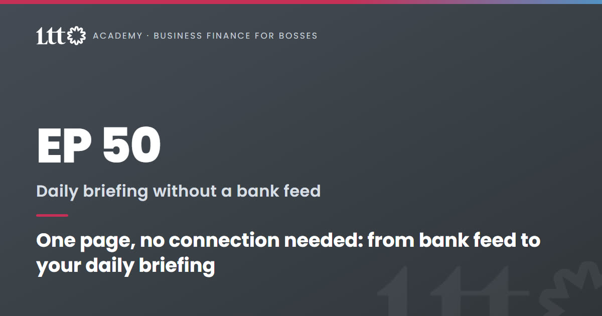 EP50 — One page, no connection needed: from bank feed to your daily briefing