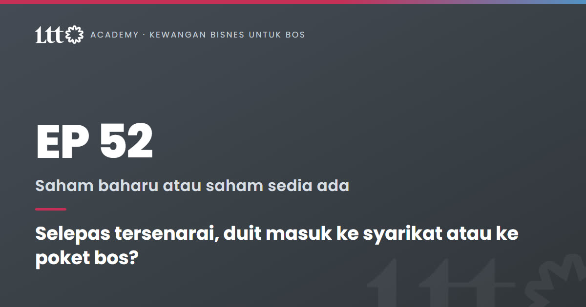 EP52 — Selepas tersenarai, duit masuk ke syarikat atau ke poket bos?