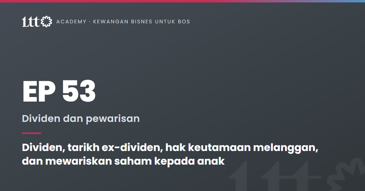 EP53 — Dividen, tarikh ex-dividen, hak keutamaan melanggan, dan mewariskan saham kepada anak
