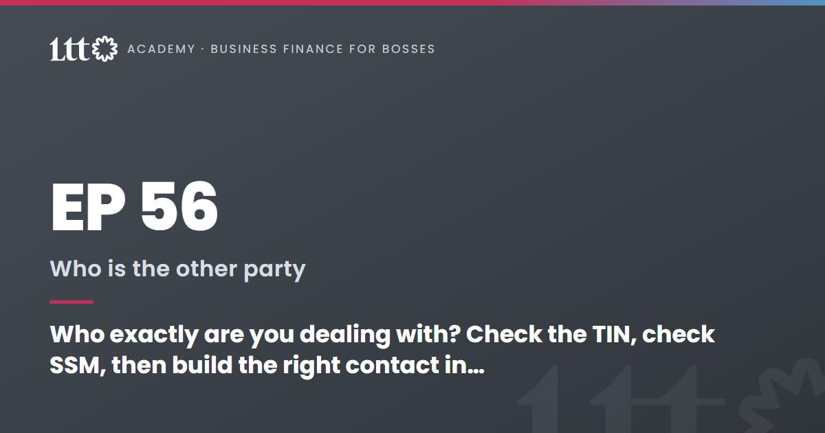 EP56 — Who exactly are you dealing with? Check the TIN, check SSM, then build the right contact in the system