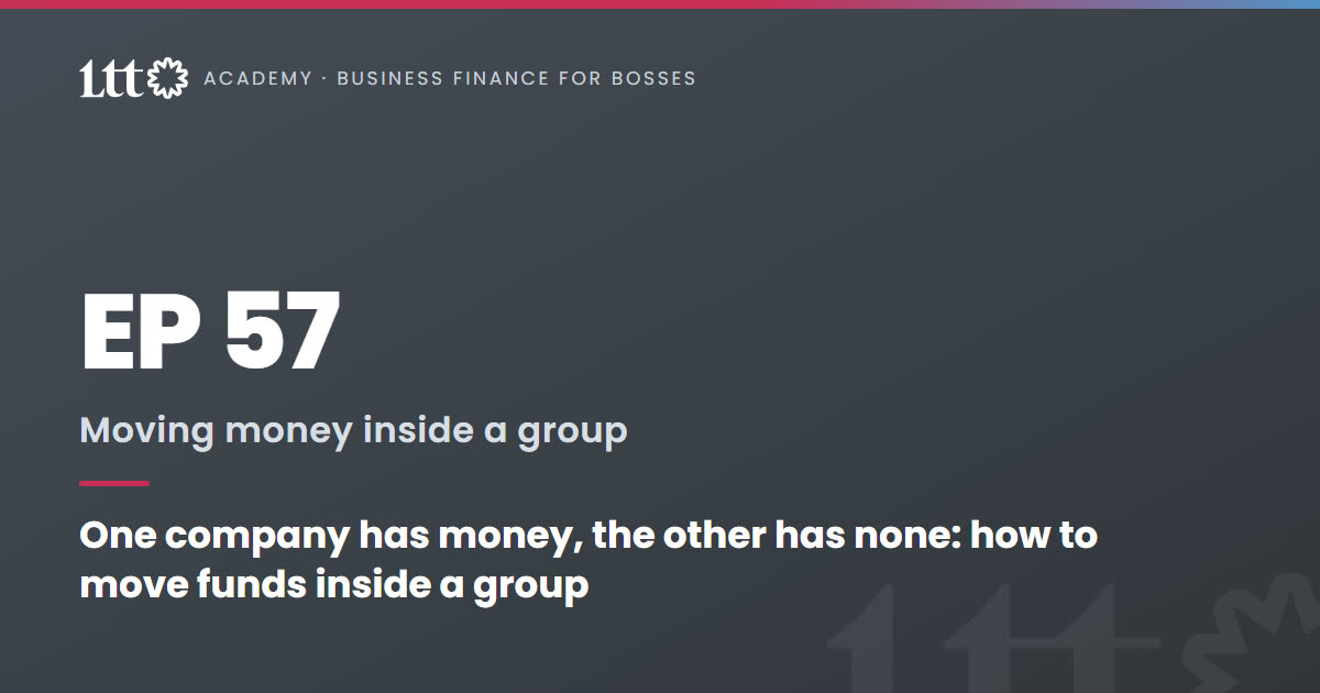 EP57 — One company has money, the other has none: how to move funds inside a group