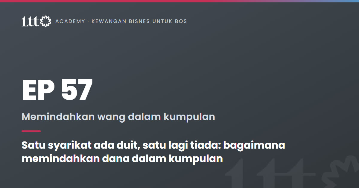 EP57 — Satu syarikat ada duit, satu lagi tiada: bagaimana memindahkan dana dalam kumpulan
