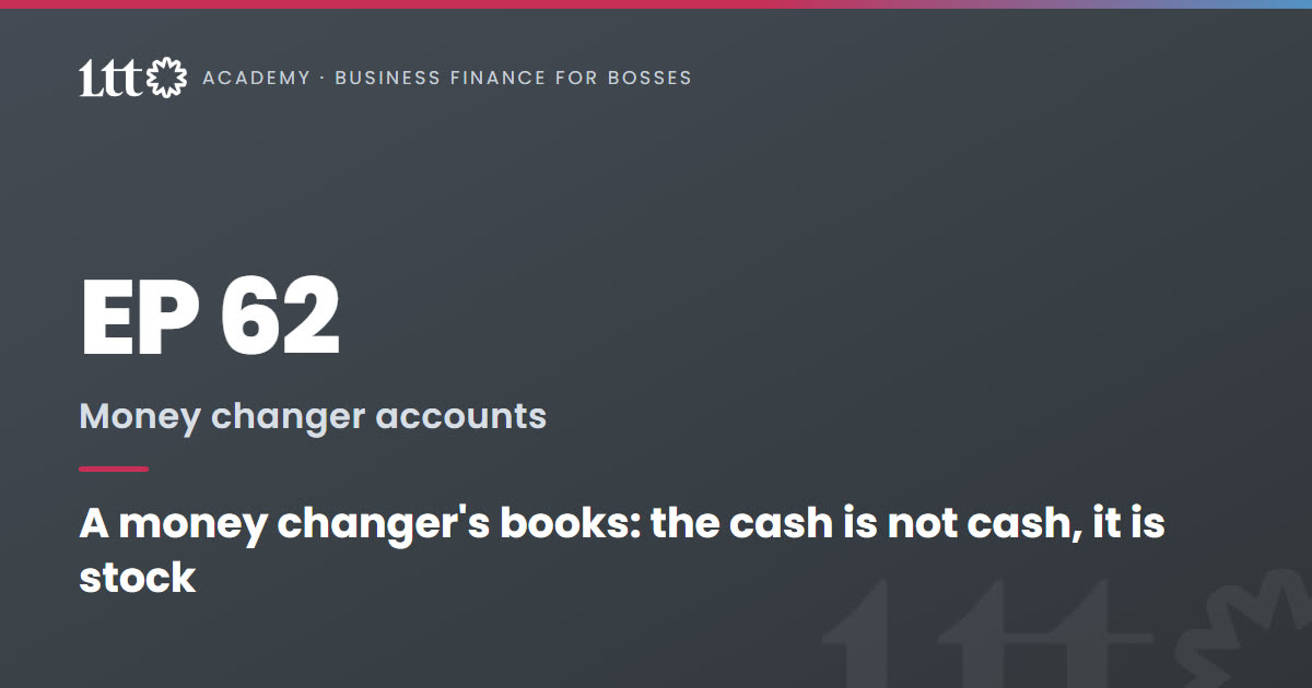 EP62 — A money changer's books: the cash is not cash, it is stock