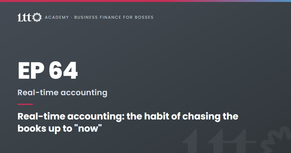 EP64 — Real-time accounting: the habit of chasing the books up to 