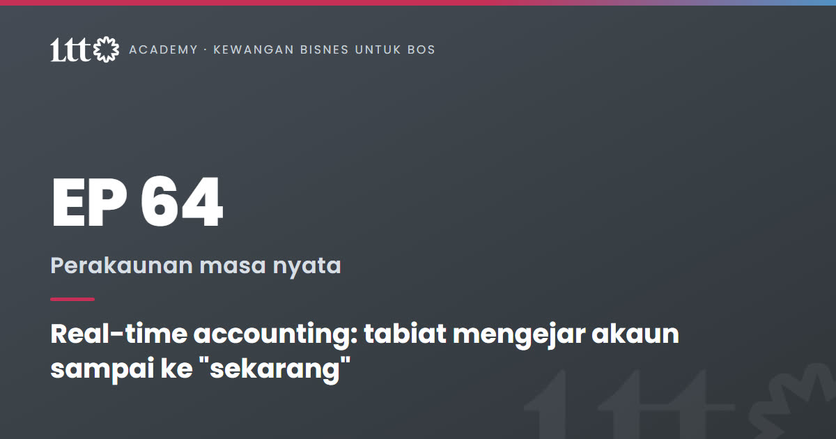 EP64 — Real-time accounting: tabiat mengejar akaun sampai ke 
