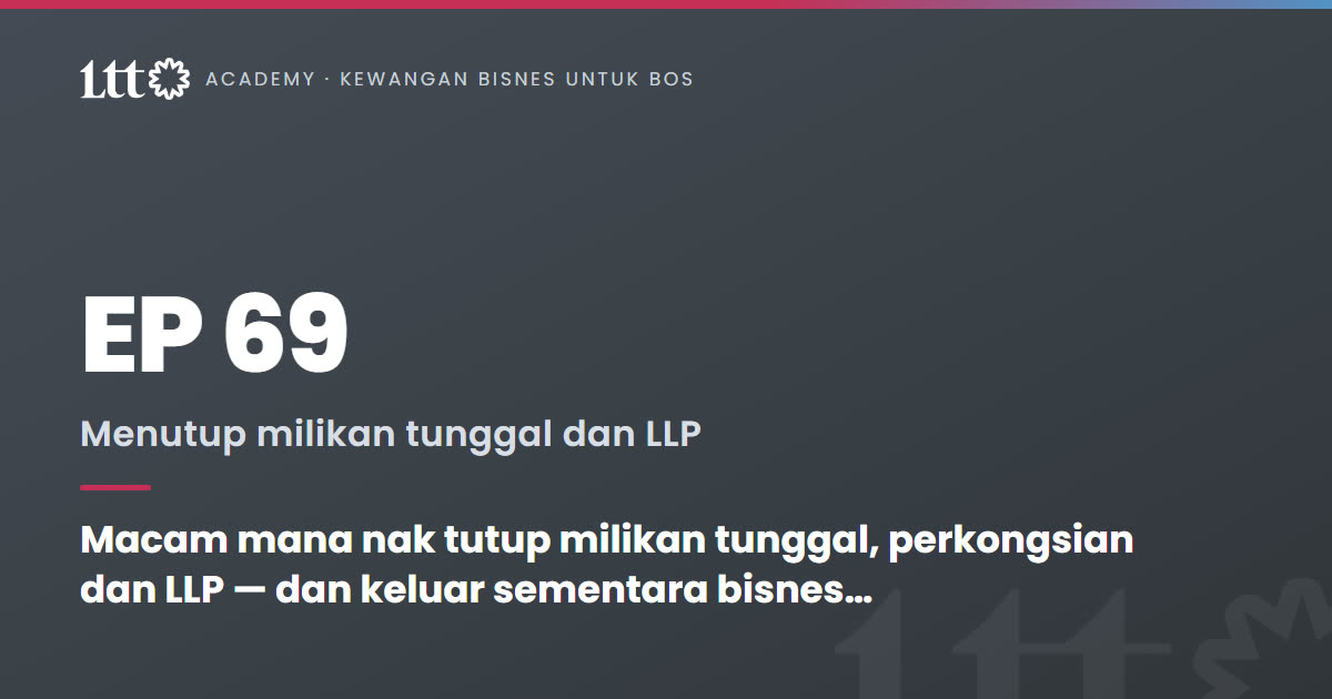 EP69 — Macam mana nak tutup milikan tunggal, perkongsian dan LLP — dan keluar sementara bisnes diteruskan