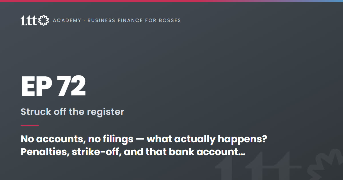 EP72 — No accounts, no filings — what actually happens? Penalties, strike-off, and that bank account still in use