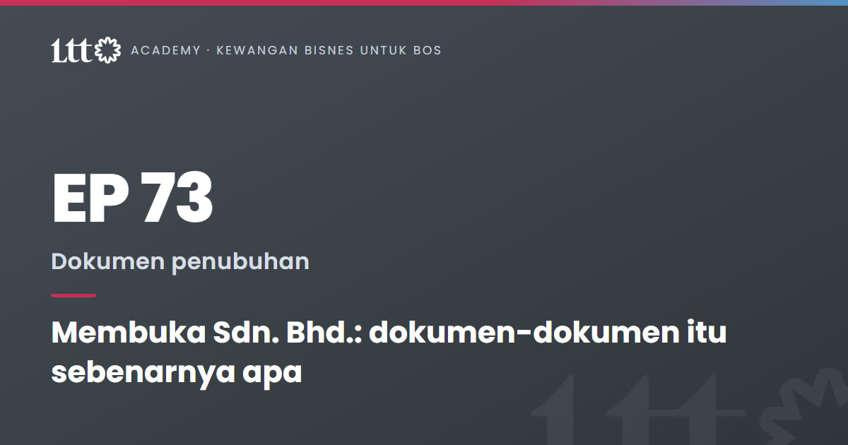 EP73 — Membuka Sdn. Bhd.: dokumen-dokumen itu sebenarnya apa