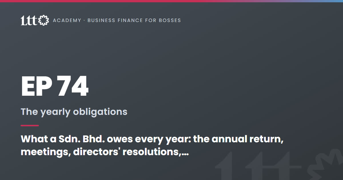EP74 — What a Sdn. Bhd. owes every year: the annual return, meetings, directors' resolutions, beneficial ownership