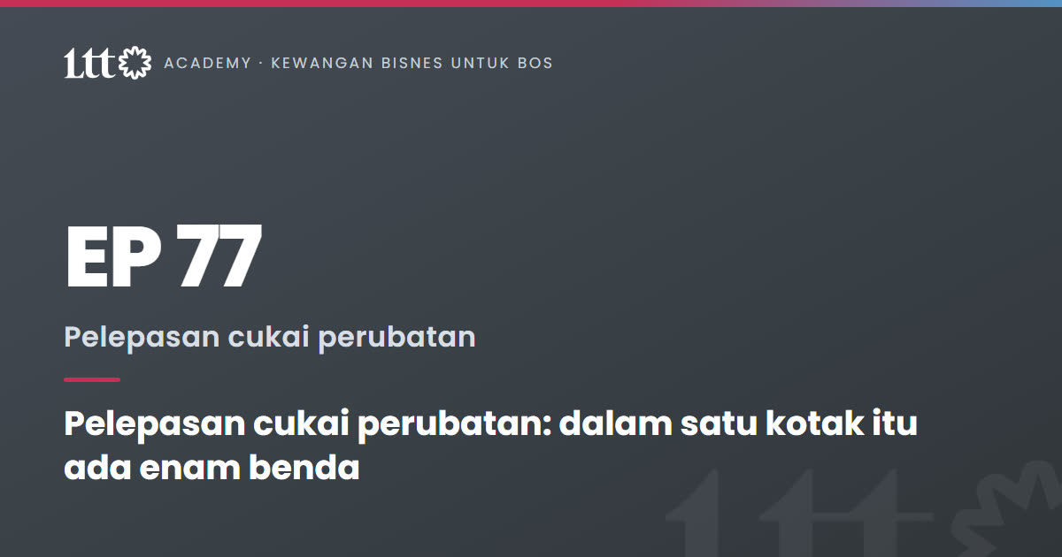 EP77 — Pelepasan cukai perubatan: dalam satu kotak itu ada enam benda