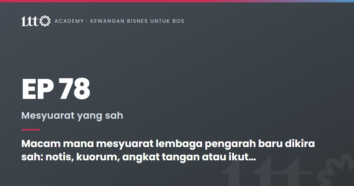 EP78 — Macam mana mesyuarat lembaga pengarah baru dikira sah: notis, kuorum, angkat tangan atau ikut saham