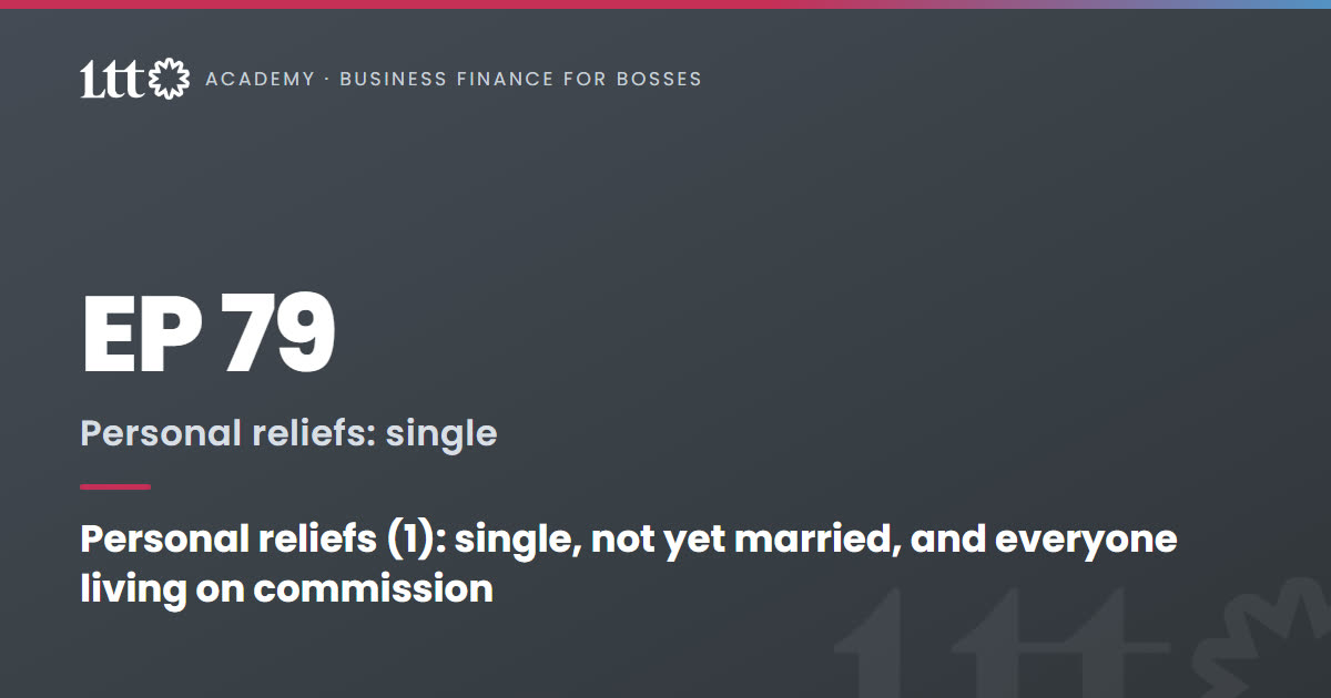 EP79 — Personal reliefs (1): single, not yet married, and everyone living on commission
