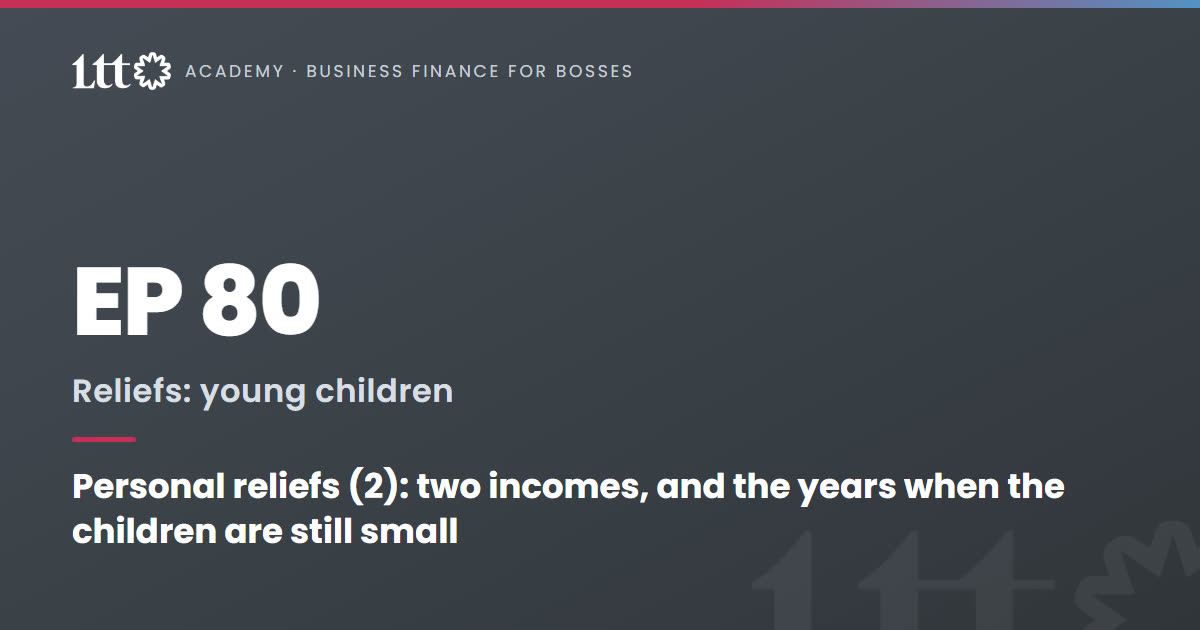 EP80 — Personal reliefs (2): two incomes, and the years when the children are still small
