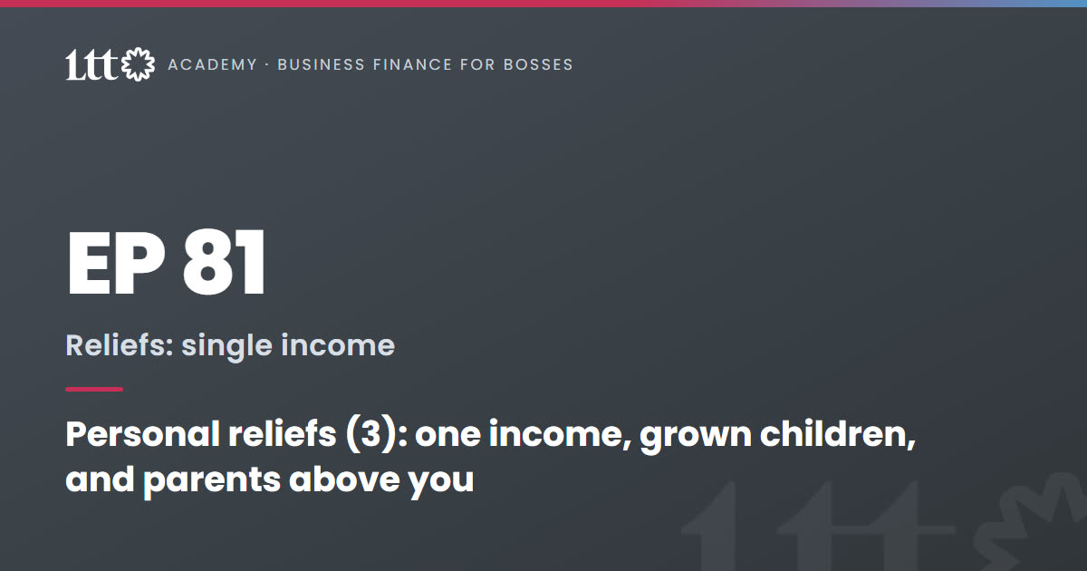 EP81 — Personal reliefs (3): one income, grown children, and parents above you